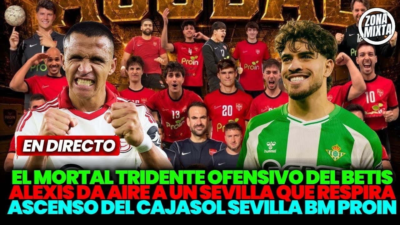 🔴 ALEXIS DA AIRE AL SEVILLA 🟢 EL MORTAL TRIDENTE DEL BETIS  🤾 ASCENSO DEL BM PROIN | ZONA MIXTA