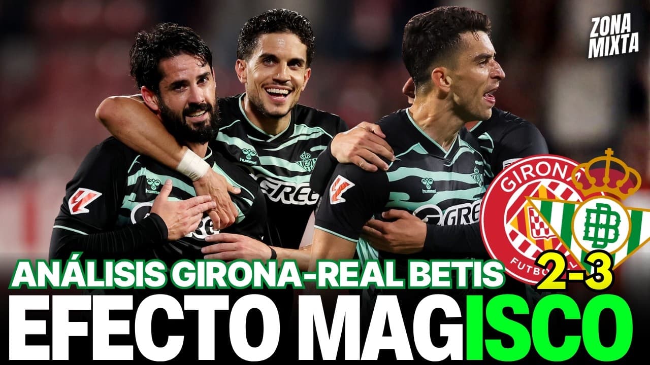 GIRONA 2-3 REAL BETIS | EFECTO MAG 'ISCO' | Videopodcast de Zona Mixta