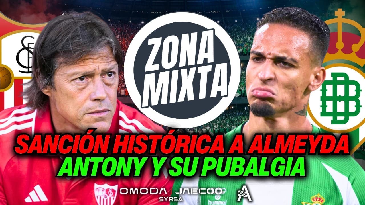 🔴 SANCIÓN HISTÓRICA DEL CTA A ALMEYDA 🟢 LOS PLAZOS DE ISCO PARA VOLVER AL REAL BETIS | ZONA MIXTA